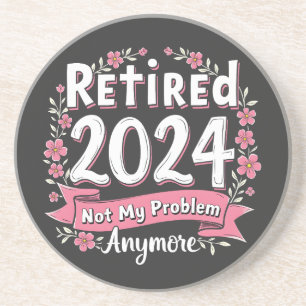 Retired 2024 Not my Problem Anymore Retirement Coaster