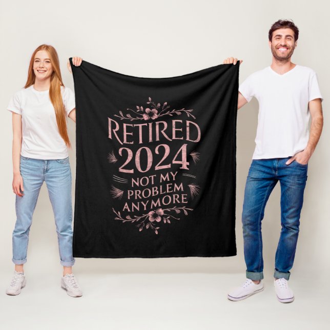 Retired 2024 Not My Problem Anymore Retirement  Fleece Blanket (In Situ)
