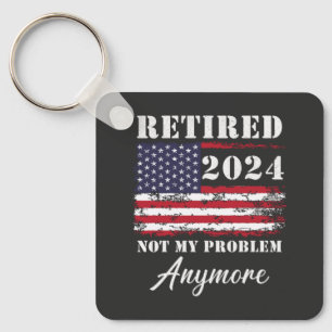 Retired 2024 Not My Problem Anymore Retirement Key Ring