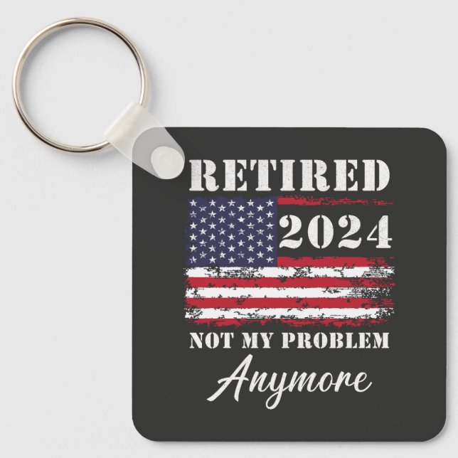 Retired 2024 Not My Problem Anymore Retirement Key Ring (Front)