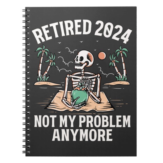 Retired 2024 Not My Problem Anymore Retirement Notebook (Front)