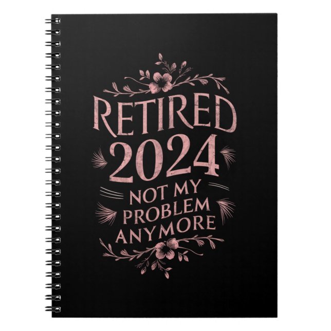 Retired 2024 Not My Problem Anymore Retirement  Notebook (Front)