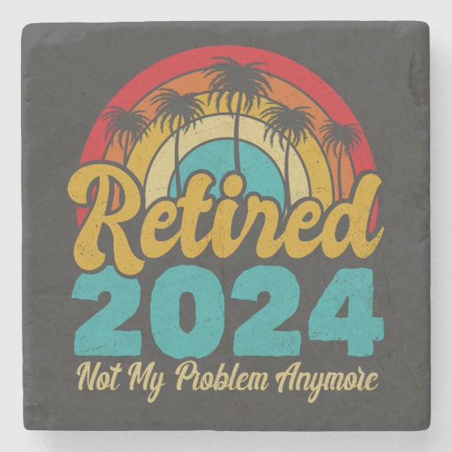 Retired 2024 Not My Problem Anymore Retirement Stone Coaster (Front)