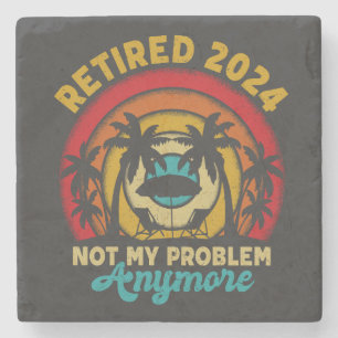 Retired 2024 Not My Problem Anymore Retirement Stone Coaster