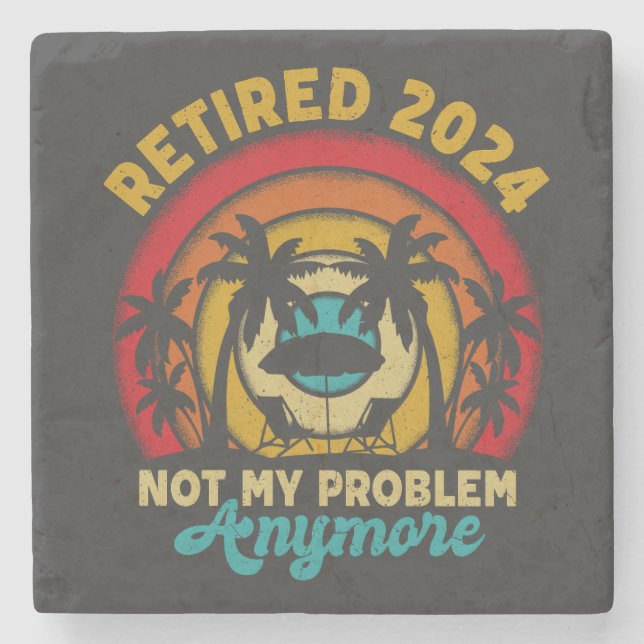 Retired 2024 Not My Problem Anymore Retirement Stone Coaster (Front)