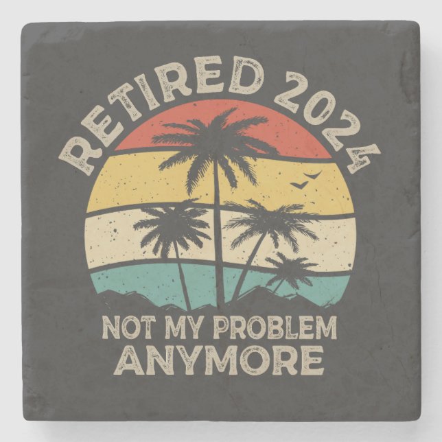 Retired 2024 Not My Problem Anymore Retirement Stone Coaster (Front)
