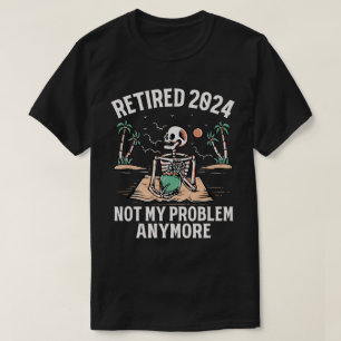 Retired 2024 Not My Problem Anymore Retirement T-Shirt