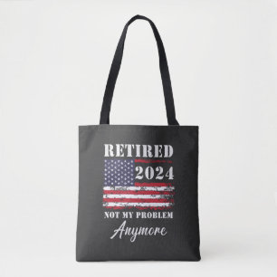 Retired 2024 Not My Problem Anymore Retirement Tote Bag