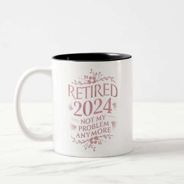 Retired 2024 Not My Problem Anymore Retirement  Two-Tone Coffee Mug (Left)