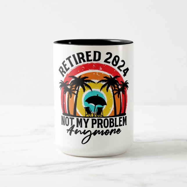 Retired 2024 Not My Problem Anymore Retirement Two-Tone Coffee Mug (Center)