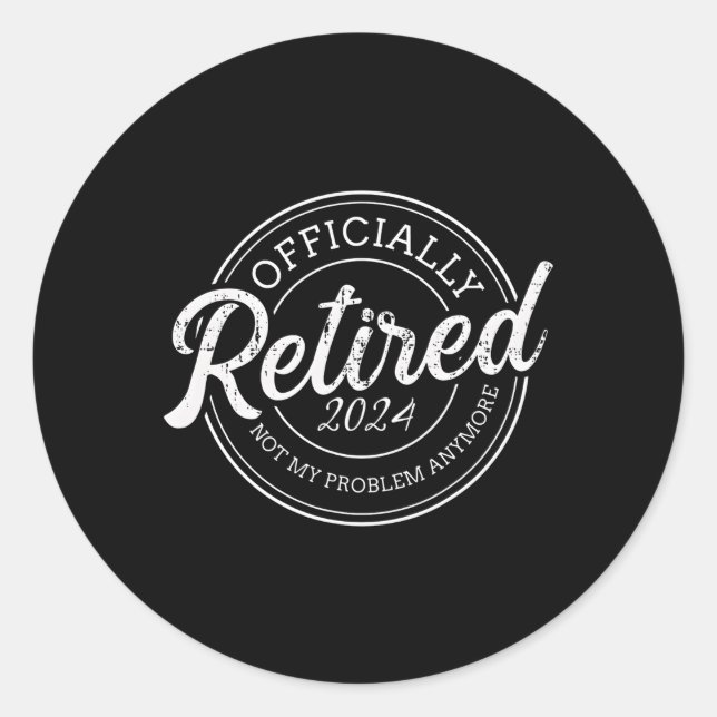Retired 2024 Not My Problem Anymore Retiret Classic Round Sticker (Front)