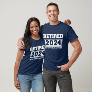 Retired 2024 Not My Problem Anymore  T-Shirt
