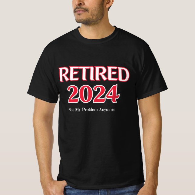 Retired 2024 Not My Problem Anymore T-Shirt (Front)