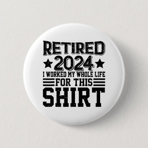 Retired 2024 Retirement Worked Whole Life For This 6 Cm Round Badge