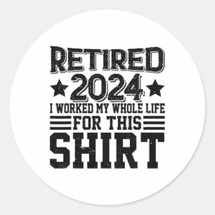 Retired 2024 Retirement Worked Whole Life For This Classic Round Sticker