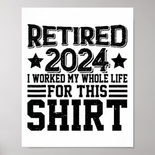Retired 2024 Retirement Worked Whole Life For This Poster