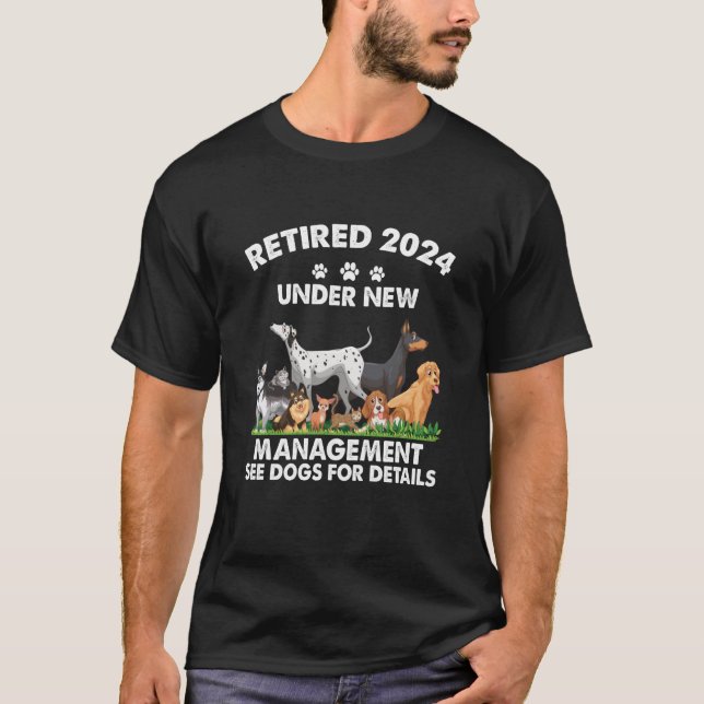 Retired 2024 Under New Management See Dogs For Det T-Shirt (Front)