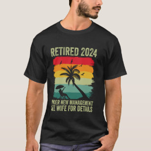 Retired 2024 Under New Management See Wife For Det T-Shirt