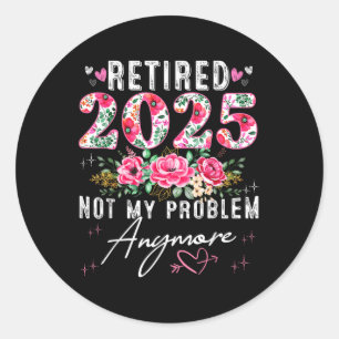 Retired 2025 Funny Retirement Gifts For Women 2025 Classic Round Sticker