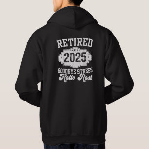 Retired 2025 Goodbye Stress Hello Rest Retirement Hoodie