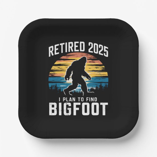 Retired 2025 I Plan To Find Bigfoot Retirement Paper Plate (Front)