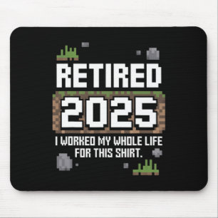 Retired 2025 I Worked My Whole Life For This Retir Mouse Pad