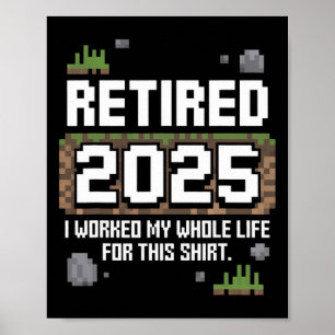 Retired 2025 I Worked My Whole Life For This Retir Poster