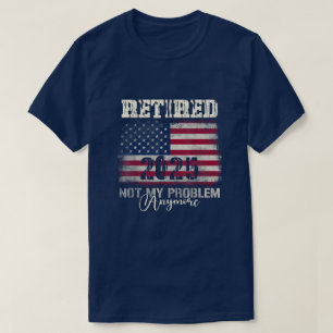 Retired 2025 Not My Problem Anymore American Flag T-Shirt