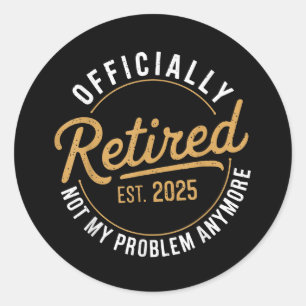 Retired 2025 Not My Problem Anymore  Classic Round Sticker