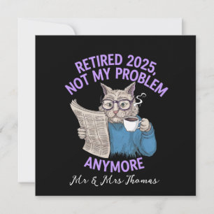 Retired 2025: Not My Problem Anymore Funny Invitation