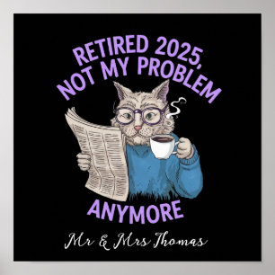 Retired 2025: Not My Problem Anymore Funny Poster
