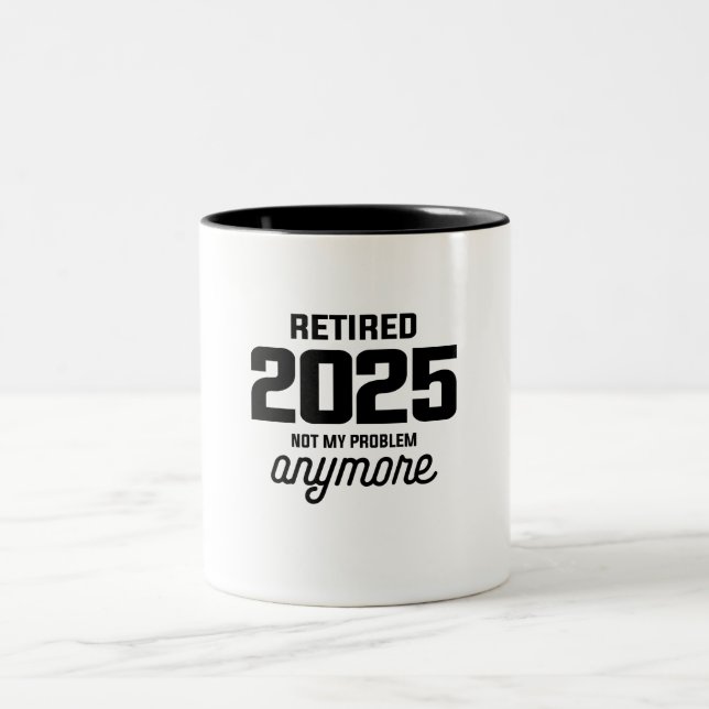 Retired 2025 Not My Problem Anymore Funny Two-Tone Coffee Mug (Center)