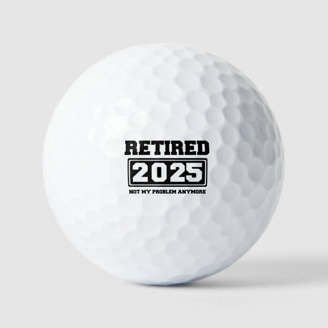 Retired 2025 Not My Problem Anymore Golf Balls (Front)