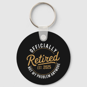 Retired 2025 Not My Problem Anymore Key Ring