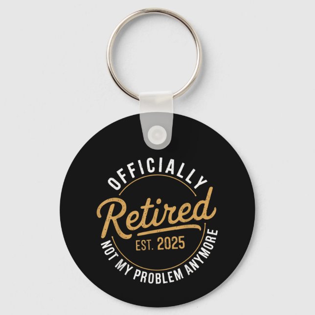 Retired 2025 Not My Problem Anymore  Key Ring (Front)