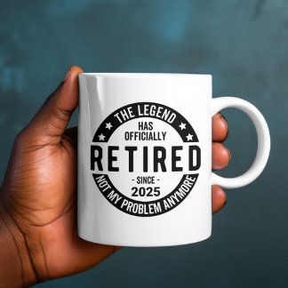 Retired 2025 Not My Problem anymore - Retirement  Coffee Mug