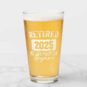 Retired 2025 Not My Problem Anymore Retirement Glass