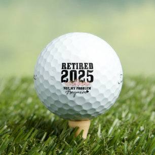 Retired 2025 Not My Problem Anymore Retirement Golf Balls