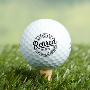 Retired 2025 Not My Problem Anymore Retirement Golf Balls