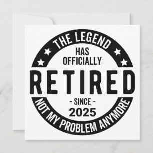 Retired 2025 Not My Problem anymore - Retirement  Invitation