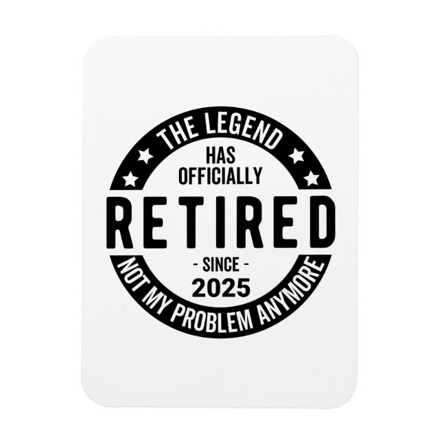 Retired 2025 Not My Problem anymore - Retirement  Magnet (Vertical)