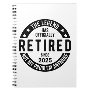 Retired 2025 Not My Problem anymore - Retirement Notebook