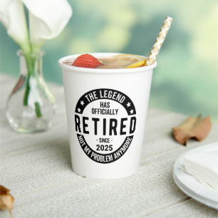 Retired 2025 Not My Problem anymore - Retirement Paper Cups