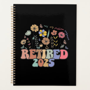 Retired 2025 Not My Problem Anymore Retirement Planner