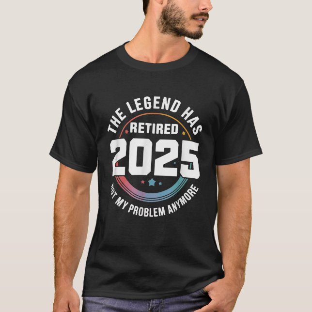 Retired 2025 Not My Problem Anymore Retirement T-Shirt (Front)