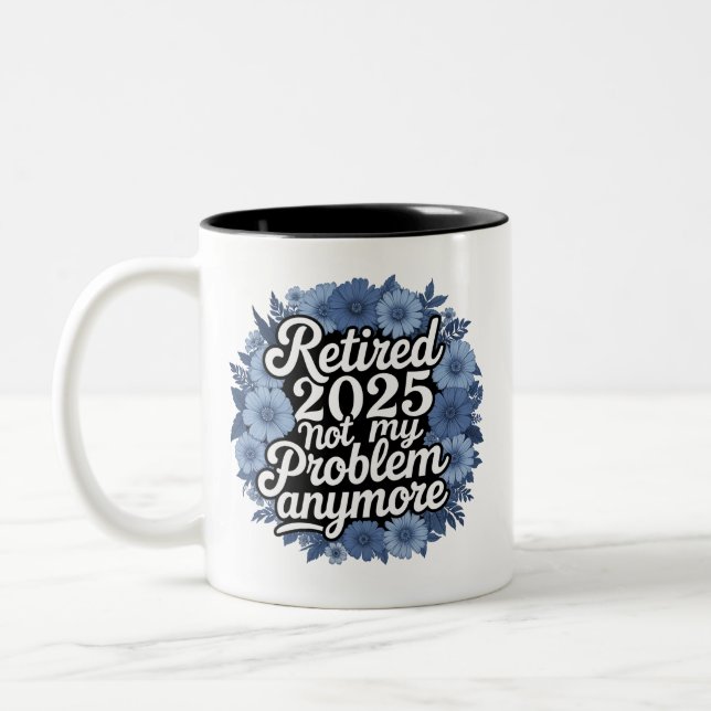 Retired 2025 Not My Problem Anymore Retirement Two-Tone Coffee Mug (Left)