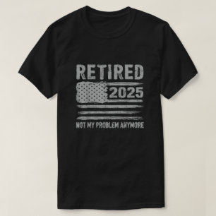 Retired 2025 Retirement For Men Women Humour  T-Shirt