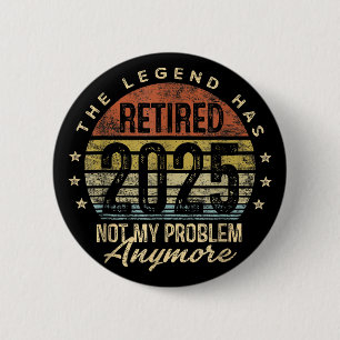 Retired 2025 Retirement Men Women Humour 6 Cm Round Badge