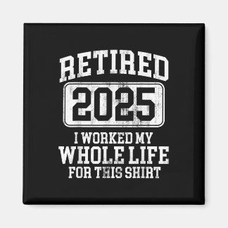 Retired 2025 Retirement Men Women Humour T-shirt.p Magnet
