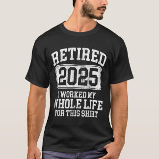 Retired 2025 Retirement Men Women Humour T-shirt.p T-Shirt